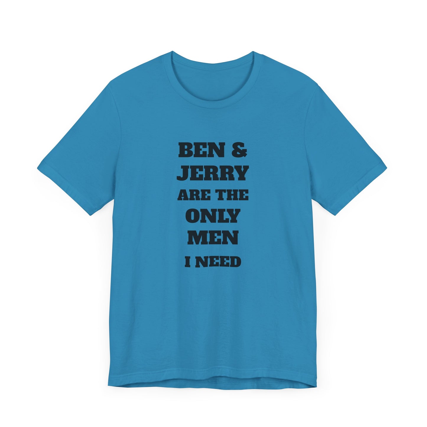 Ben and Jerry Are the Only Men I Need Short Sleeve Tee Shirt - A Sweet Tribute to Life’s Real MVPs