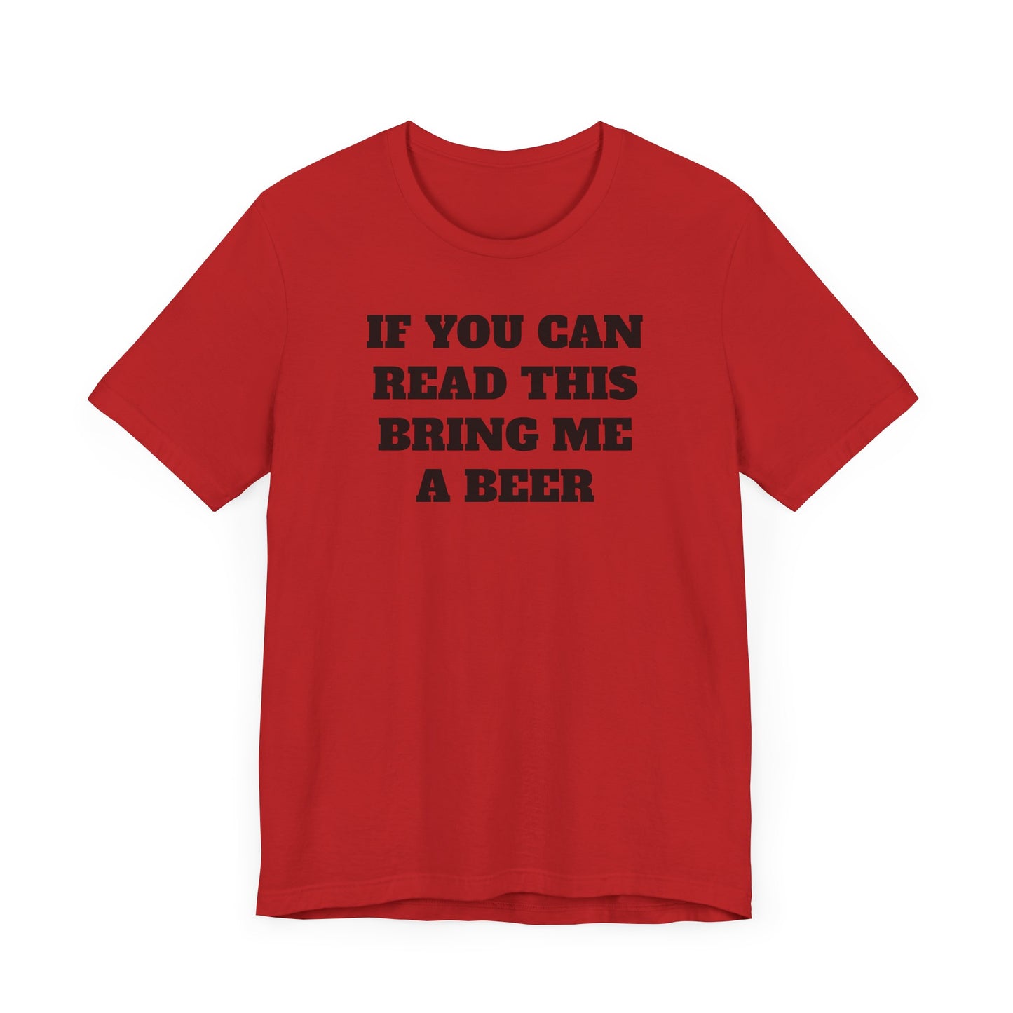 If You Can Read This Bring Me A Beer Short Sleeve Tee Shirt - Simple, Fun, and Effective