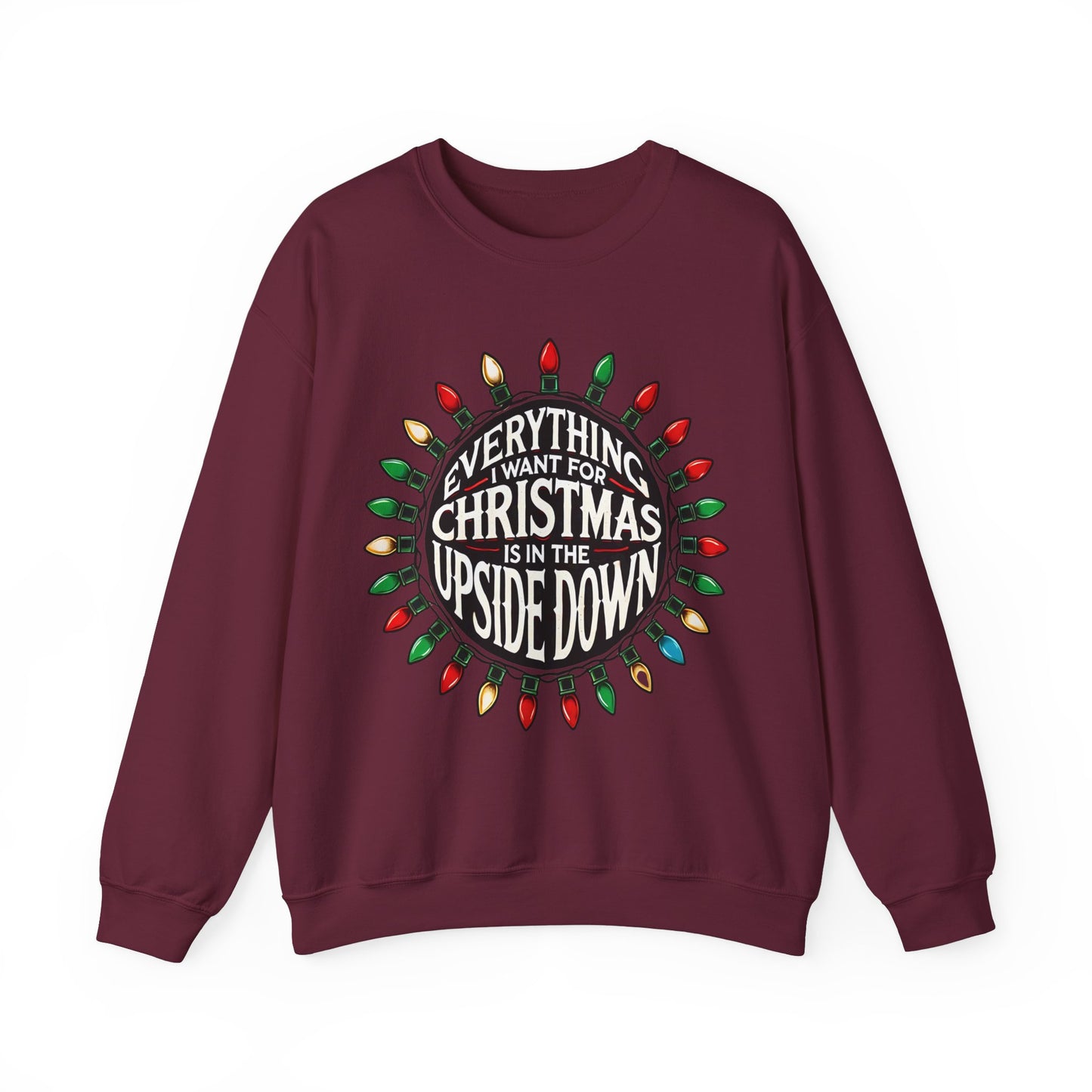 Everything I Want for Christmas Is In the Upside Down Holiday Crewneck Sweatshirt- Inspired by 80s Retro Vibes