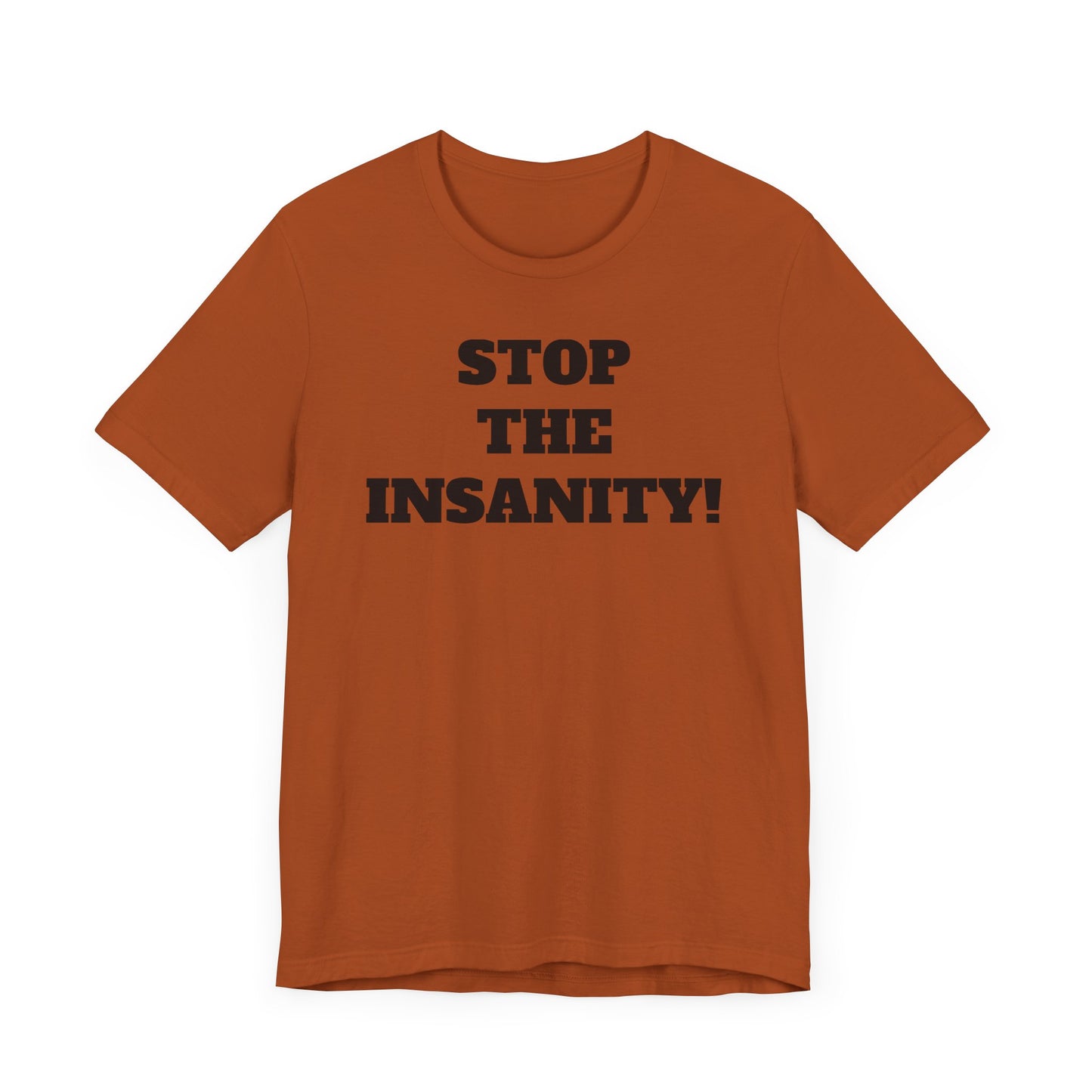 Stop the Insanity Short Sleeve T-Shirt - 90s Humor with a Modern Twist