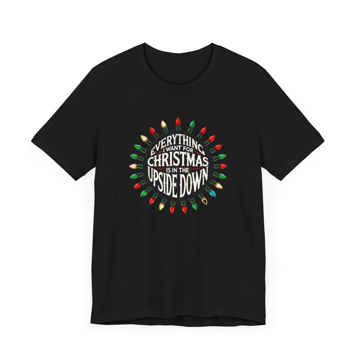 Everything I Want for Christmas is in the Upside Down Holiday Short Sleeve Tee - Inspired by 80s Retro Vibes