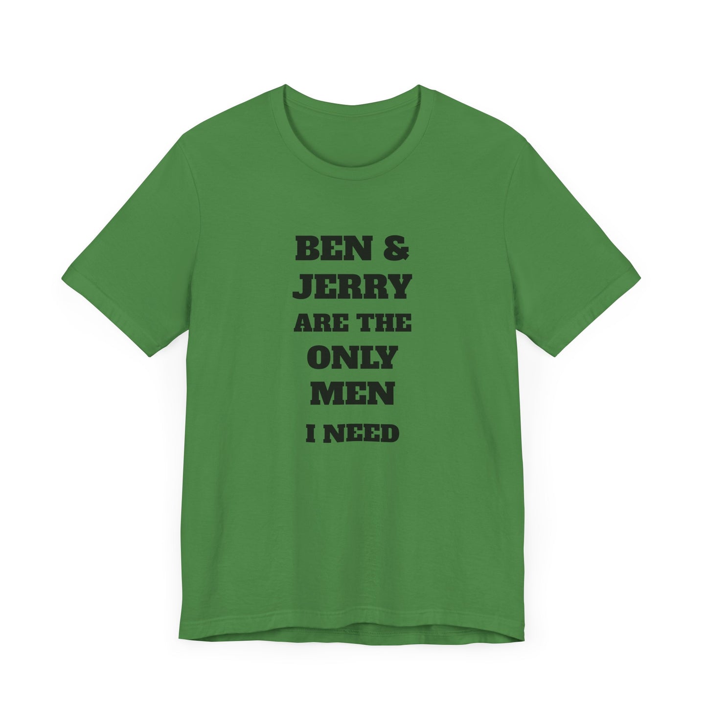 Ben and Jerry Are the Only Men I Need Short Sleeve Tee Shirt - A Sweet Tribute to Life’s Real MVPs