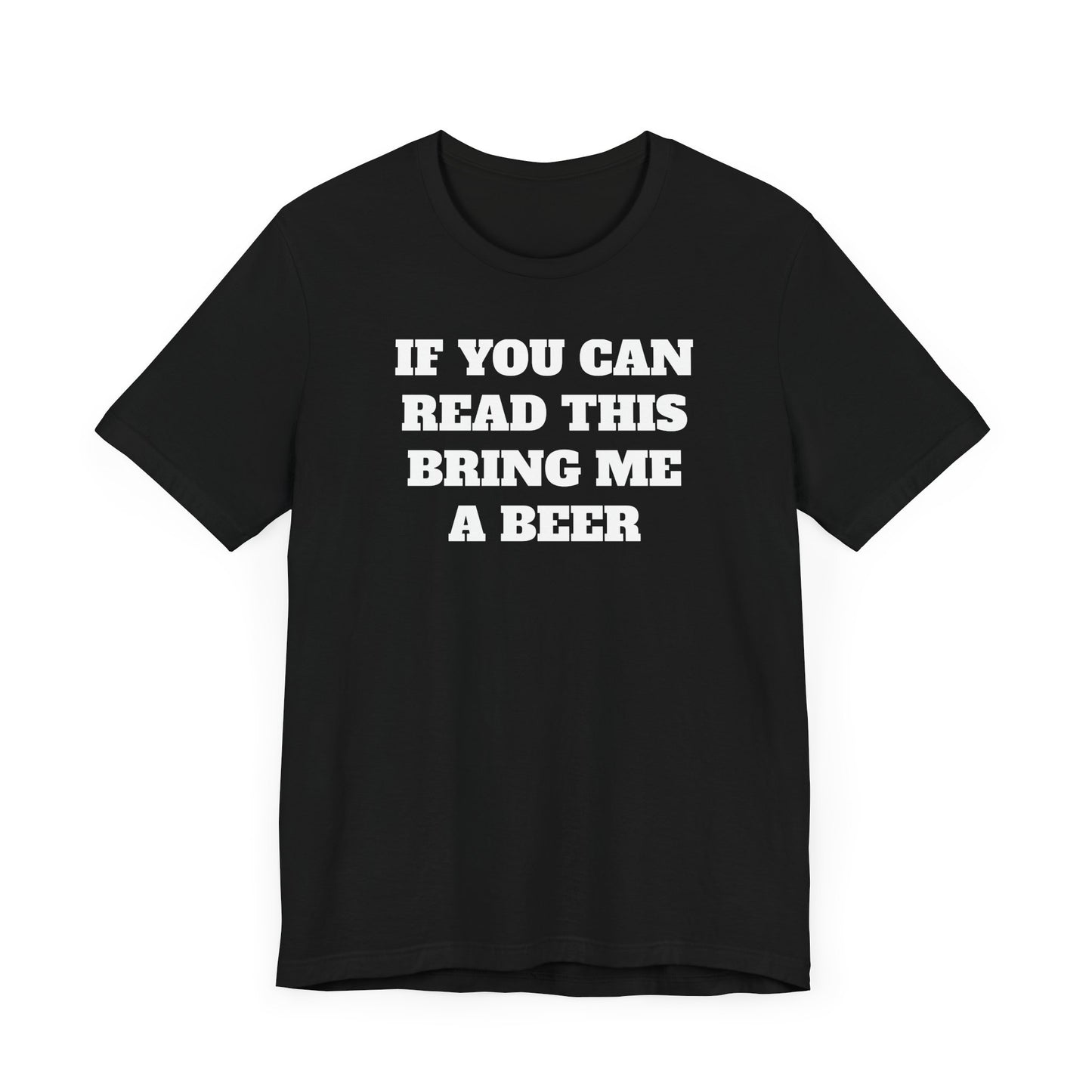 If You Can Read This Bring Me A Beer Short Sleeve Tee Shirt - Simple, Fun, and Effective