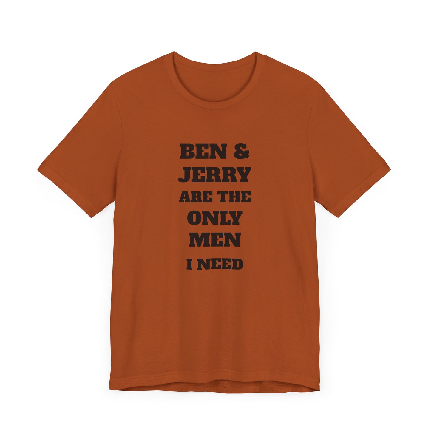 Ben and Jerry Are the Only Men I Need Short Sleeve Tee Shirt - A Sweet Tribute to Life’s Real MVPs