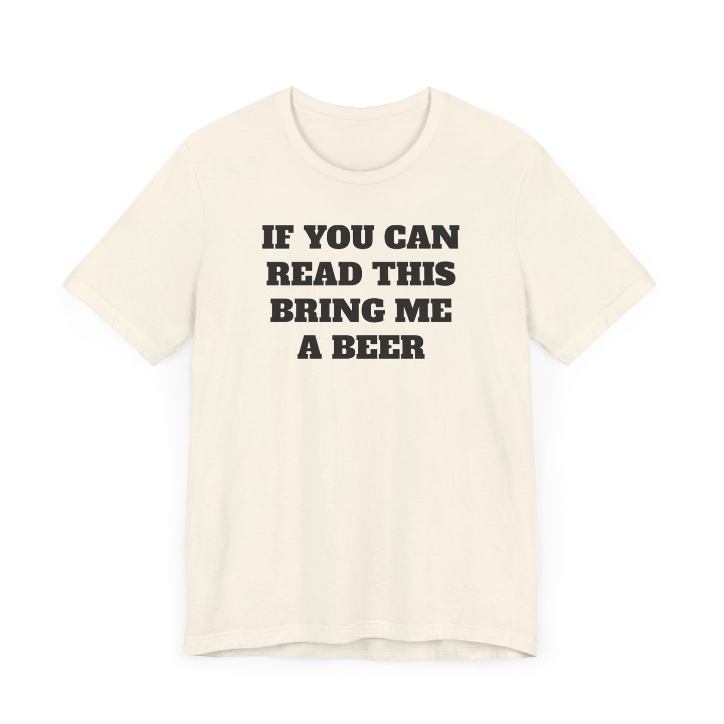 If You Can Read This Bring Me A Beer Short Sleeve Tee Shirt - Simple, Fun, and Effective