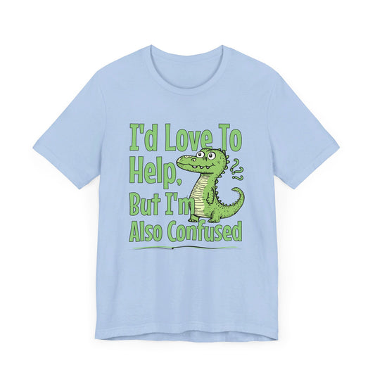 I'd Love To Help But I'm Also Confused Jersey Short Sleeve Tee Shirt