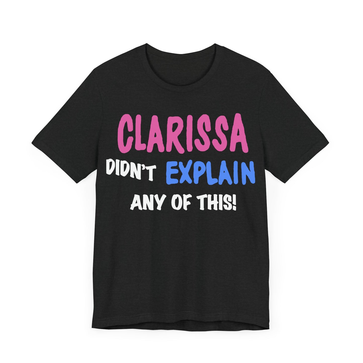 Clarissa Didn’t Explain Any of This Short Sleeve Tee Shirt - A Playful Nod to 90s Nostalgia