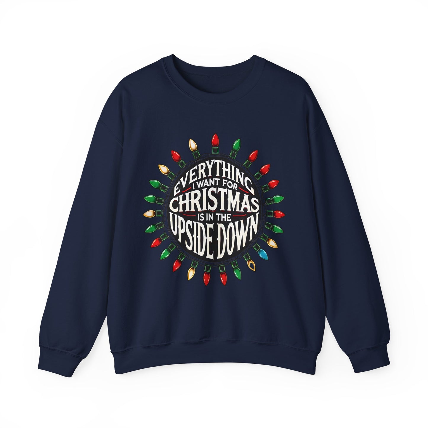 Everything I Want for Christmas Is In the Upside Down Holiday Crewneck Sweatshirt- Inspired by 80s Retro Vibes