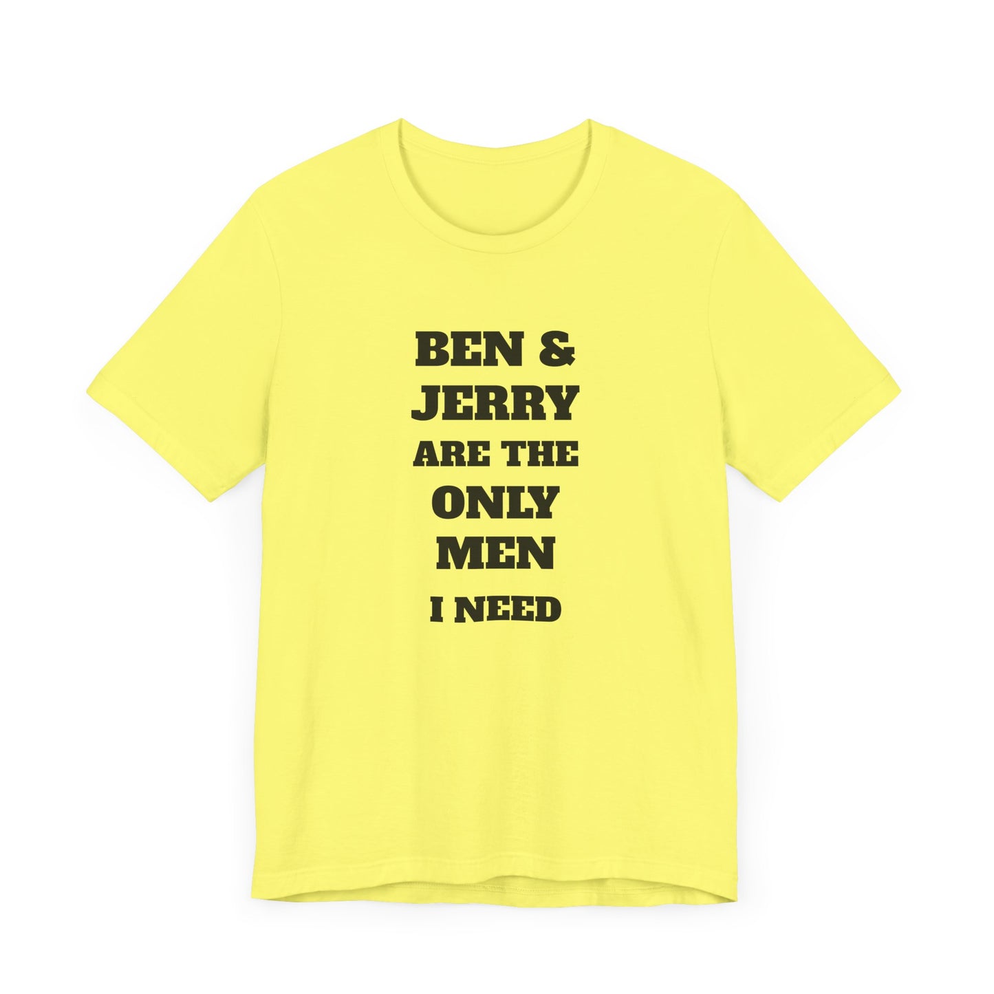 Ben and Jerry Are the Only Men I Need Short Sleeve Tee Shirt - A Sweet Tribute to Life’s Real MVPs