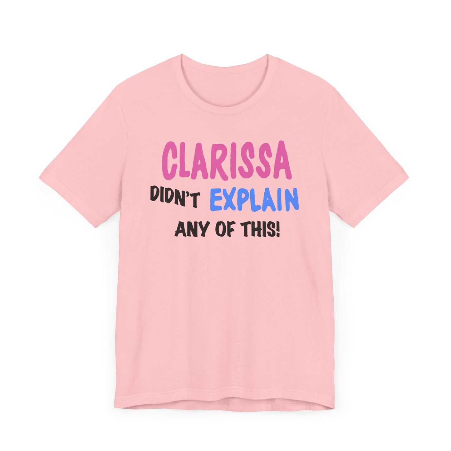 Clarissa Didn’t Explain Any of This Short Sleeve Tee Shirt - A Playful Nod to 90s Nostalgia