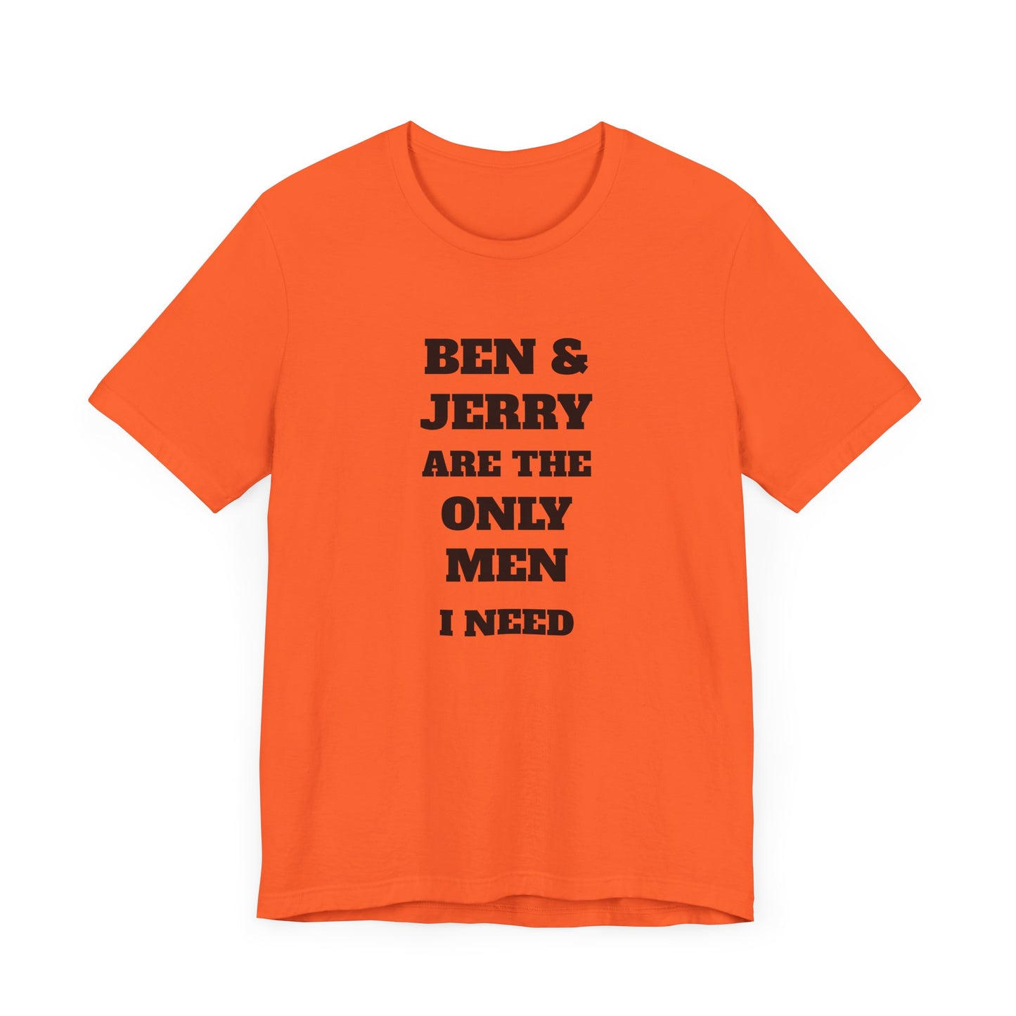 Ben and Jerry Are the Only Men I Need Short Sleeve Tee Shirt - A Sweet Tribute to Life’s Real MVPs