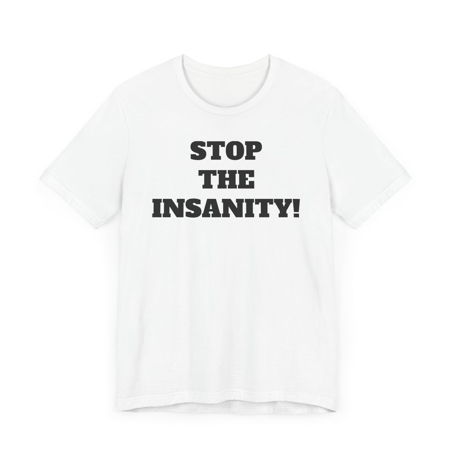 Stop the Insanity Short Sleeve T-Shirt - 90s Humor with a Modern Twist