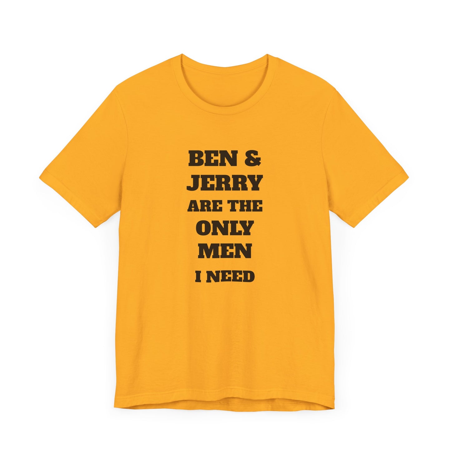 Ben and Jerry Are the Only Men I Need Short Sleeve Tee Shirt - A Sweet Tribute to Life’s Real MVPs