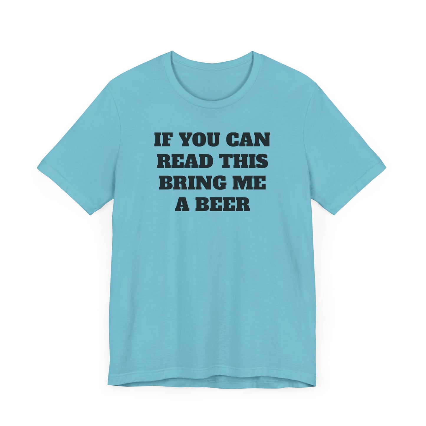 If You Can Read This Bring Me A Beer Short Sleeve Tee Shirt - Simple, Fun, and Effective