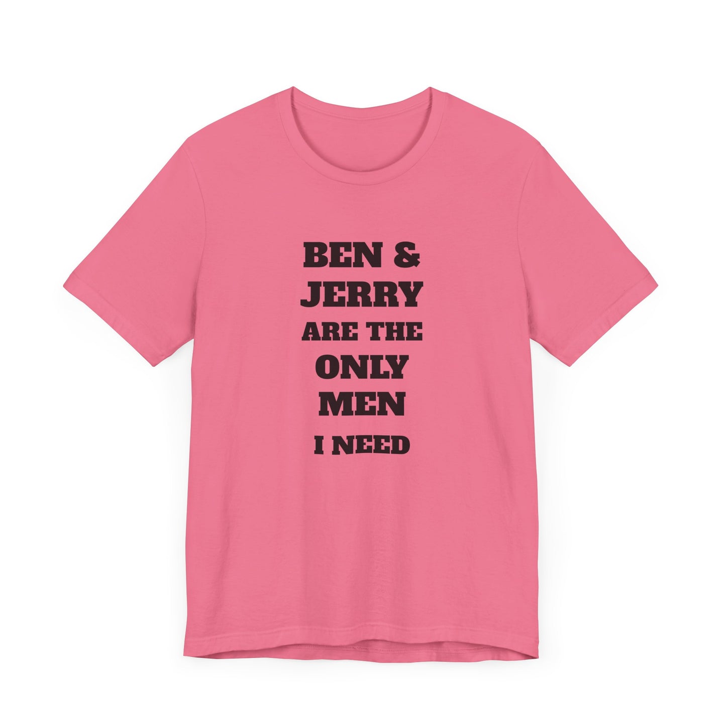 Ben and Jerry Are the Only Men I Need Short Sleeve Tee Shirt - A Sweet Tribute to Life’s Real MVPs